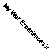 My War Experiences in Two Continents (Classic Reprint)